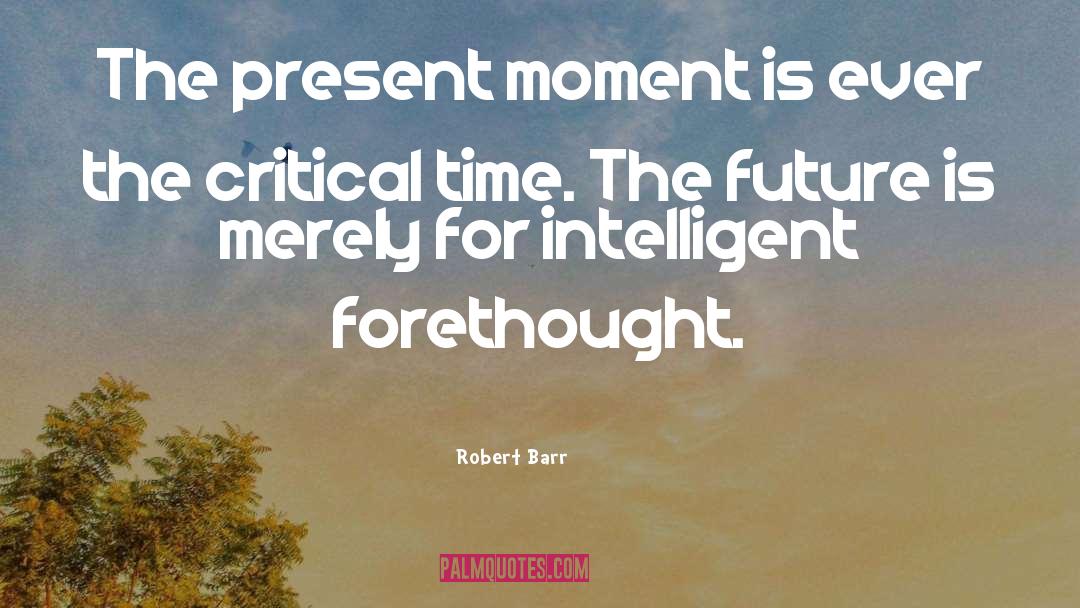 Present Moment Living quotes by Robert Barr