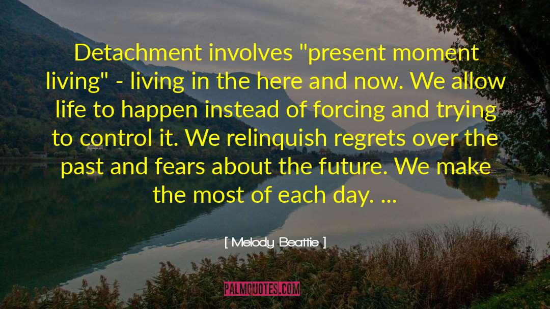 Present Moment Living quotes by Melody Beattie