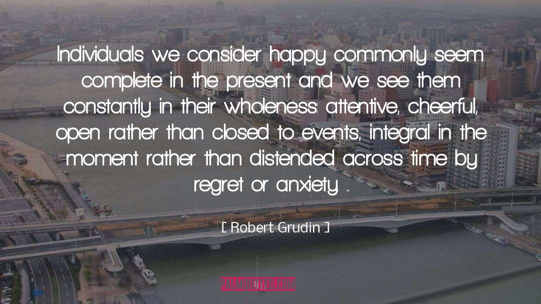 Present Moment Living quotes by Robert Grudin