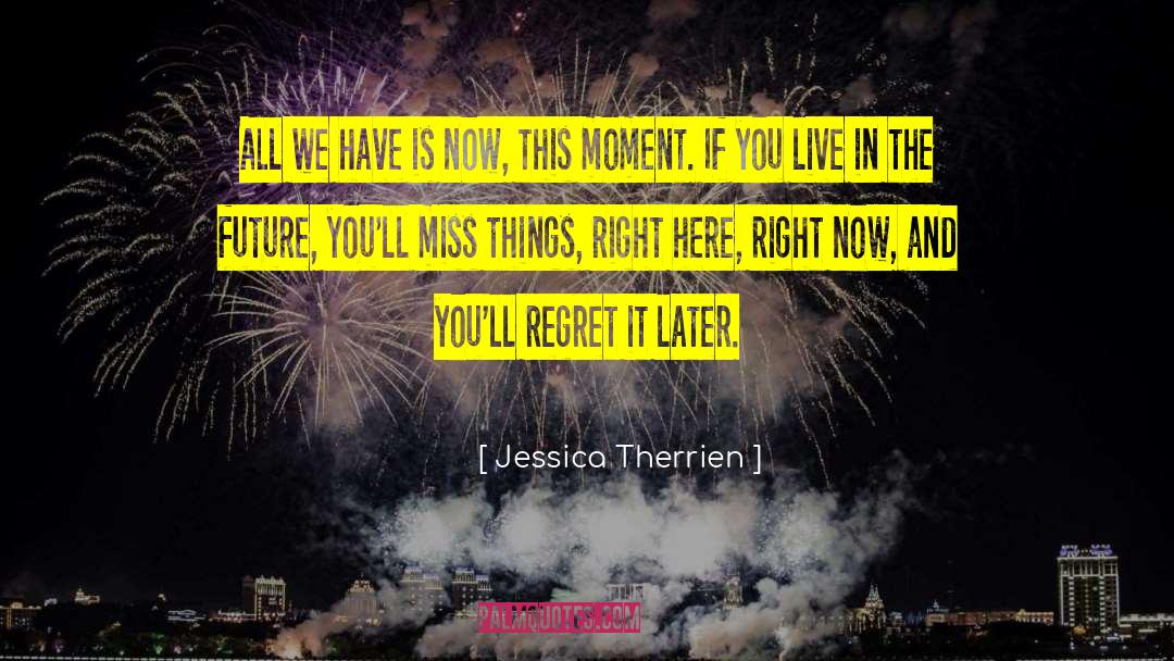 Present Moment Qoutes quotes by Jessica Therrien