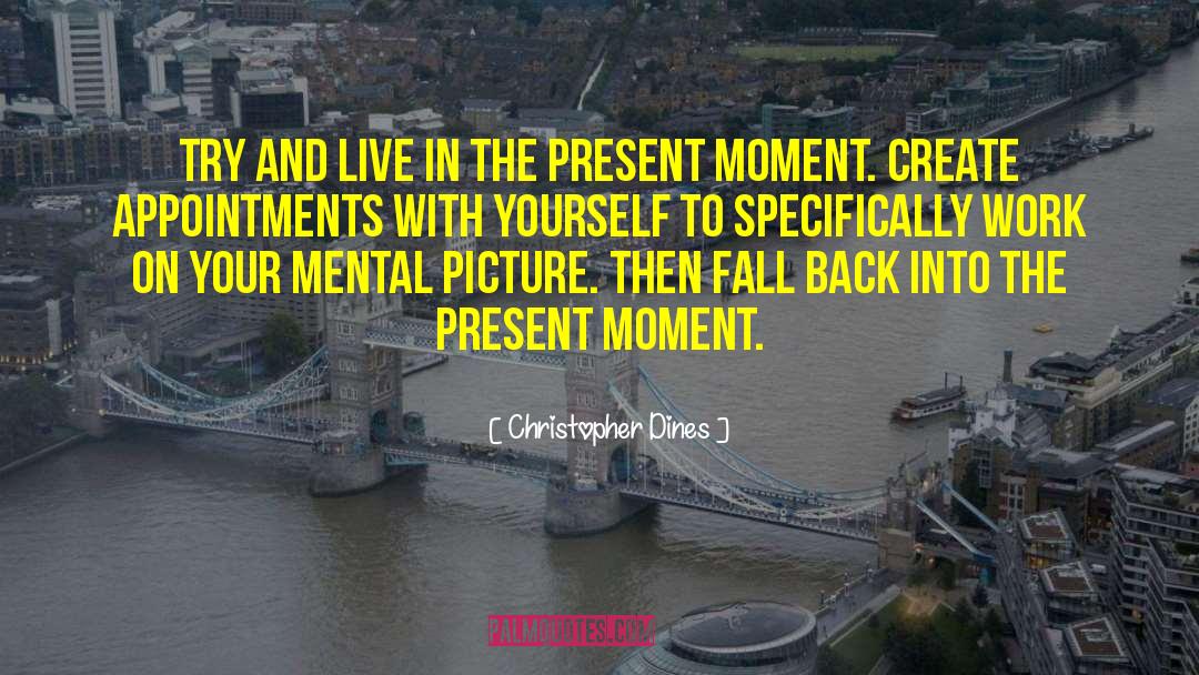 Present Moment quotes by Christopher Dines