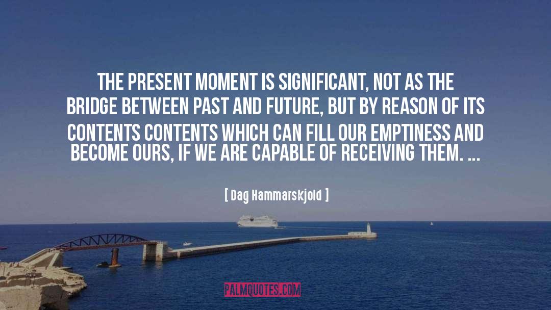 Present Moment quotes by Dag Hammarskjold