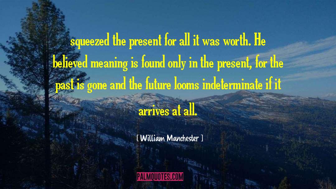 Present Momentent quotes by William Manchester