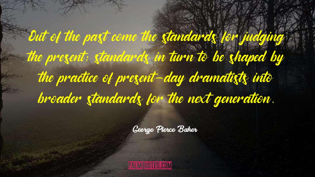 Present Momentent quotes by George Pierce Baker