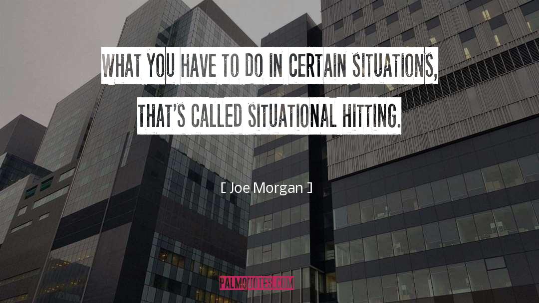 Present Situation quotes by Joe Morgan