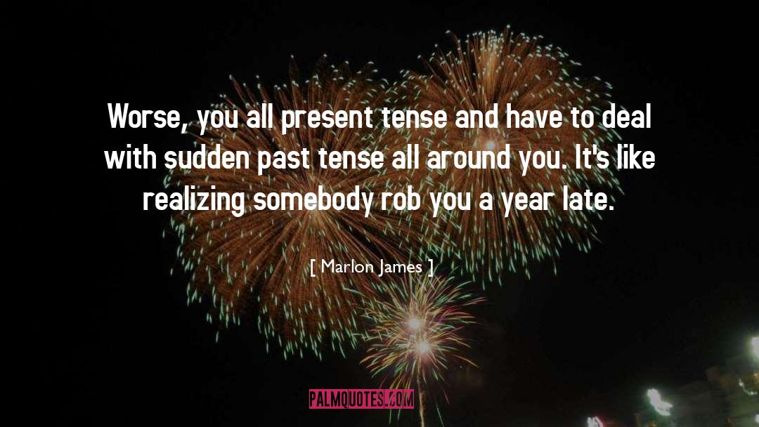 Present Tense quotes by Marlon James