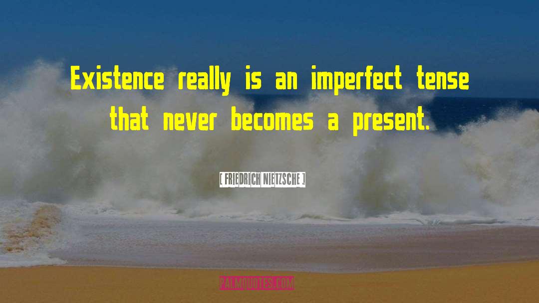 Present Tense quotes by Friedrich Nietzsche