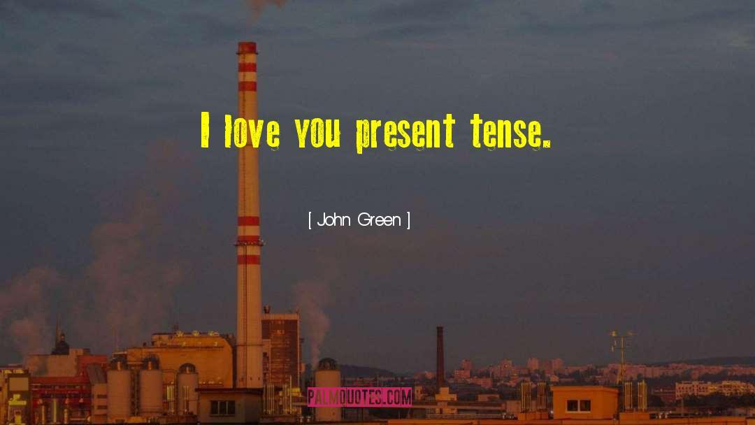 Present Tense quotes by John Green