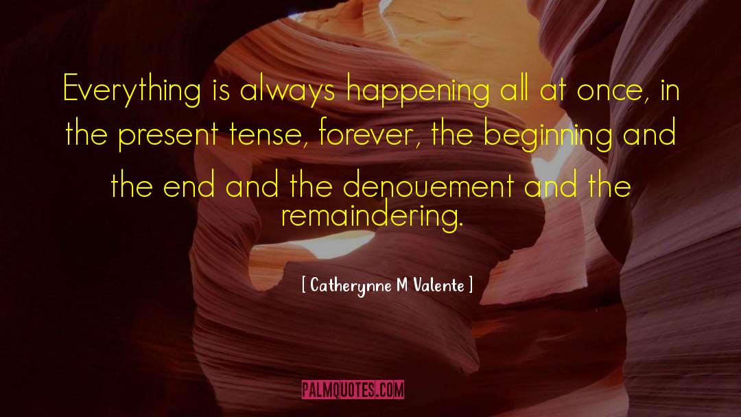Present Tense quotes by Catherynne M Valente