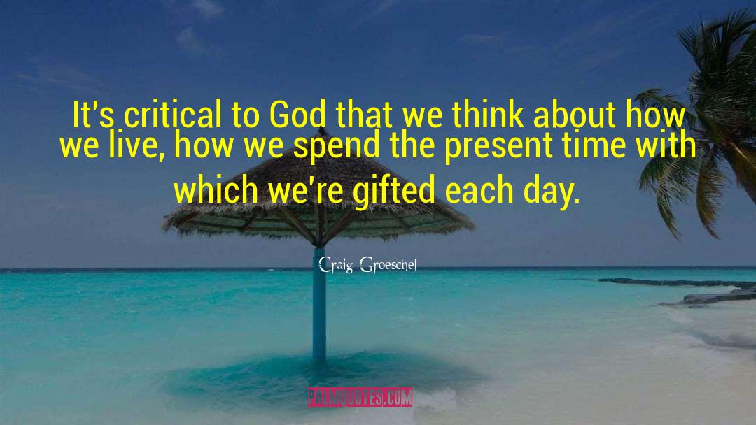 Present Time quotes by Craig Groeschel
