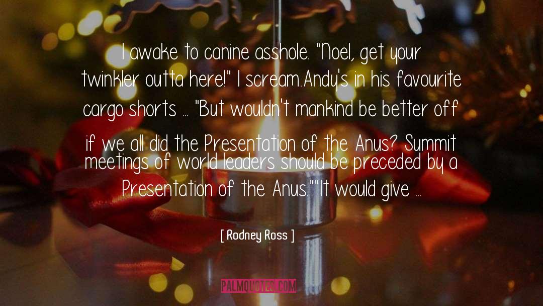 Presentation Of The Anus quotes by Rodney Ross