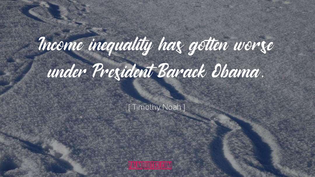 President Barack Obama quotes by Timothy Noah