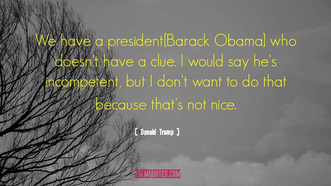 President Barack Obama quotes by Donald Trump