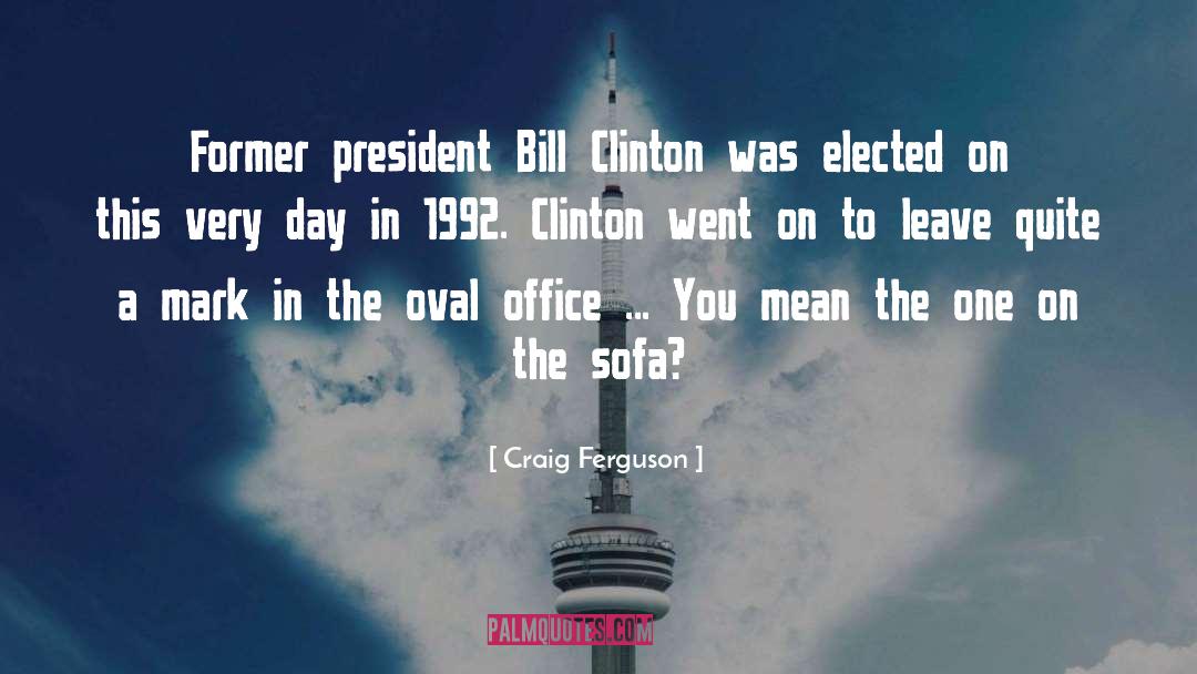 President Bill Clinton quotes by Craig Ferguson