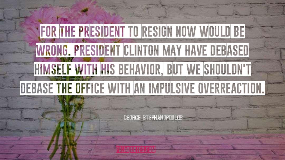 President Clinton quotes by George Stephanopoulos