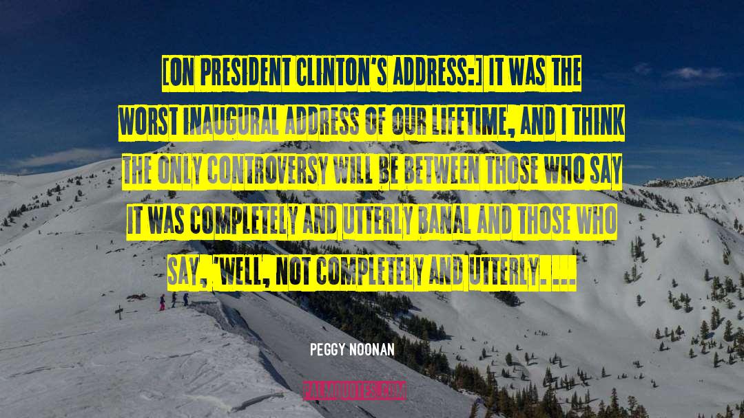 President Clinton quotes by Peggy Noonan