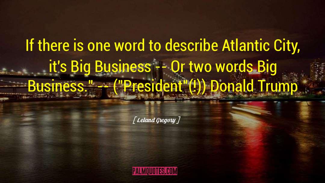 President Donald Trump quotes by Leland Gregory