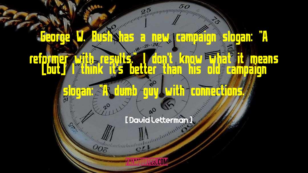 President George W Bush quotes by David Letterman