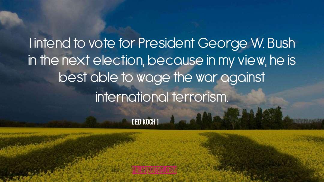 President George W Bush quotes by Ed Koch