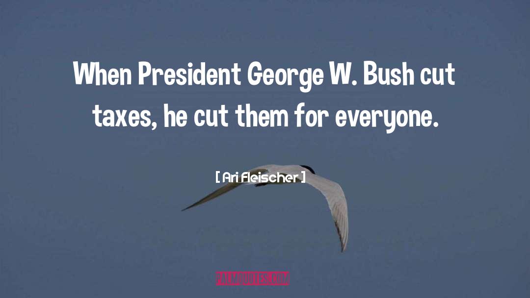 President George W Bush quotes by Ari Fleischer