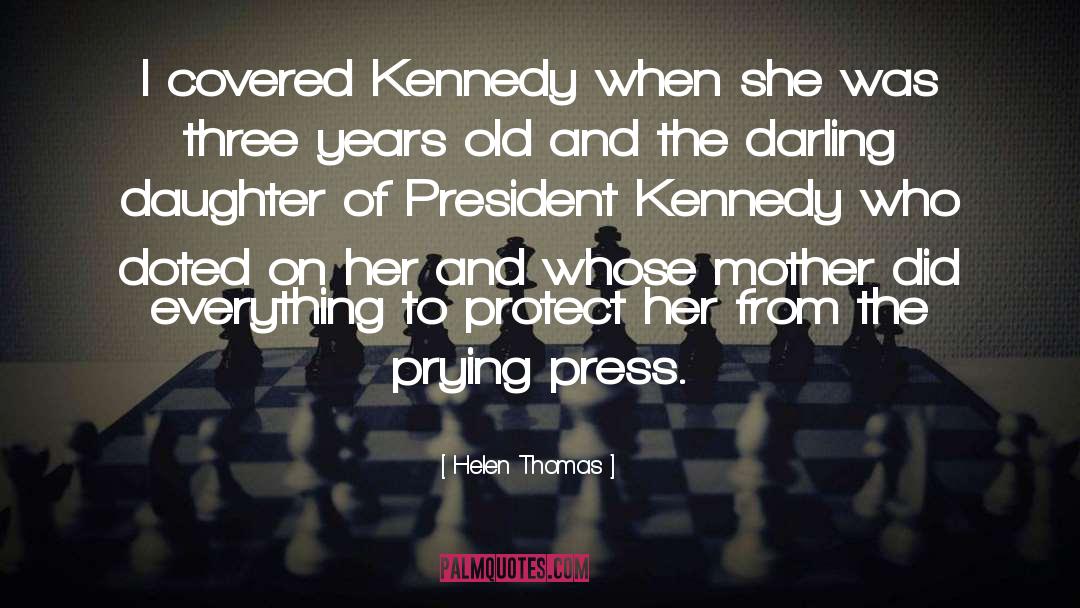 President Kennedy quotes by Helen Thomas