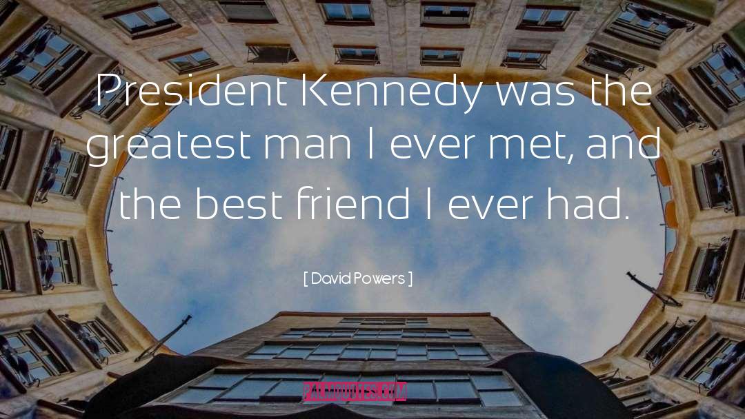President Kennedy quotes by David Powers