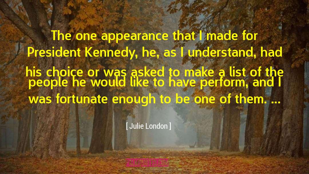 President Kennedy quotes by Julie London