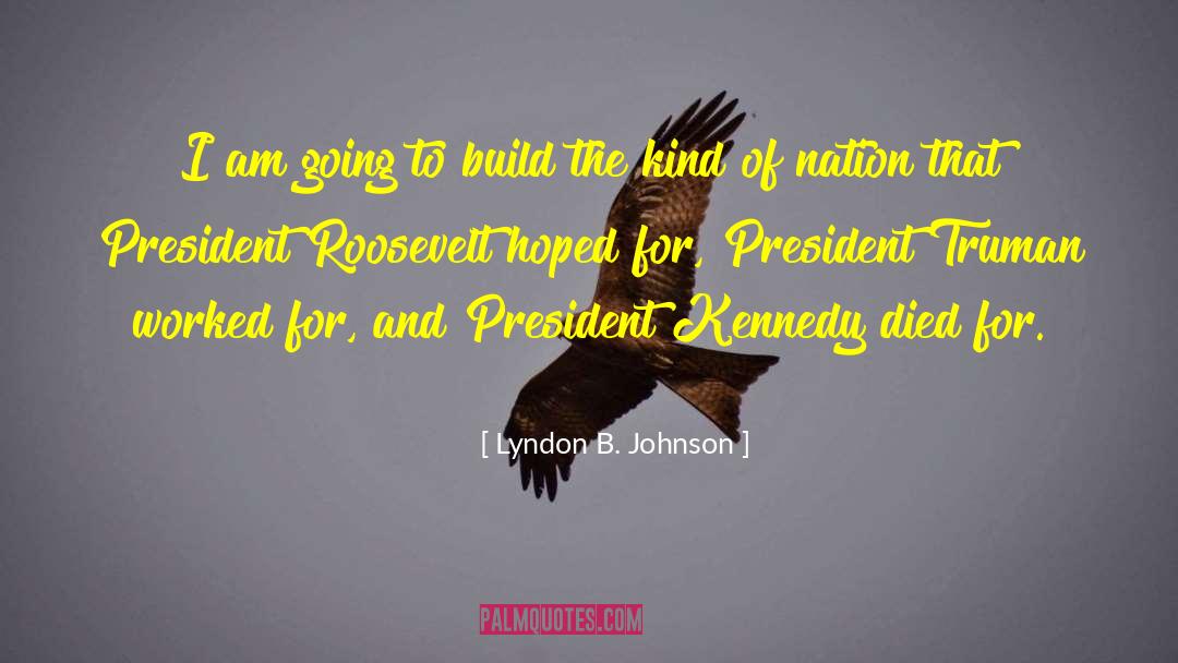 President Kennedy quotes by Lyndon B. Johnson