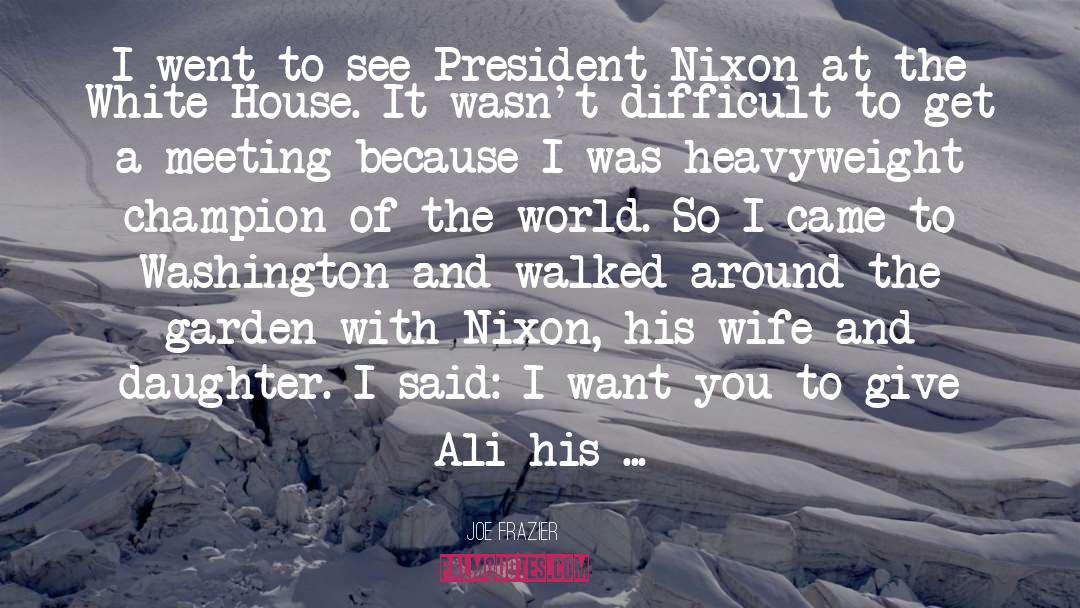 President Nixon quotes by Joe Frazier