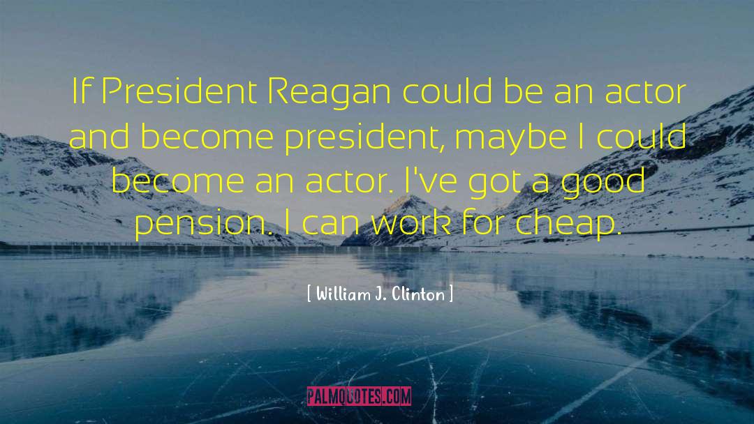 President Reagan quotes by William J. Clinton