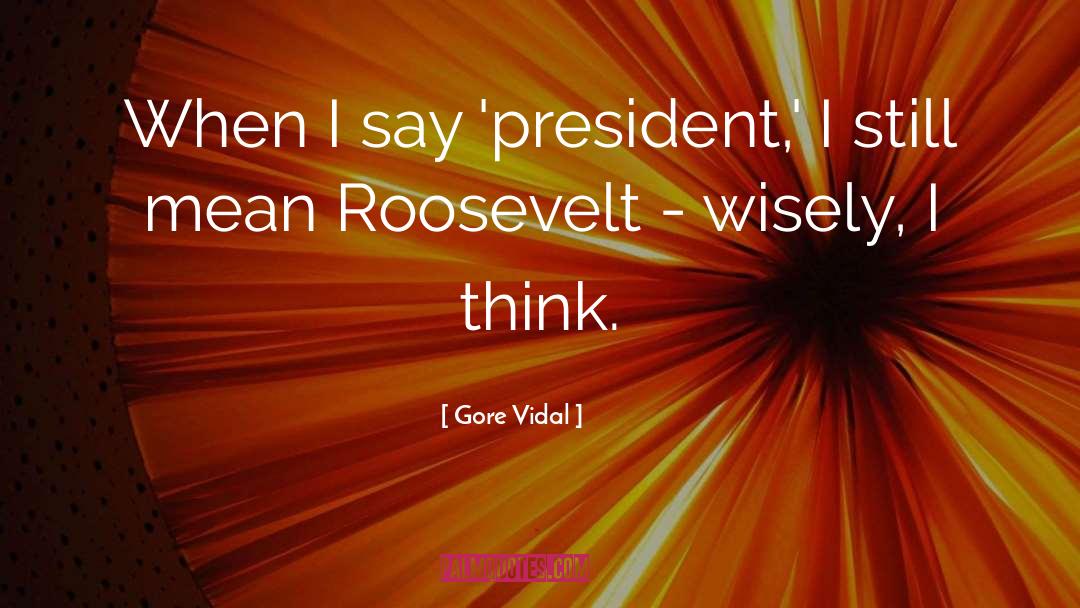 President Roosevelt quotes by Gore Vidal