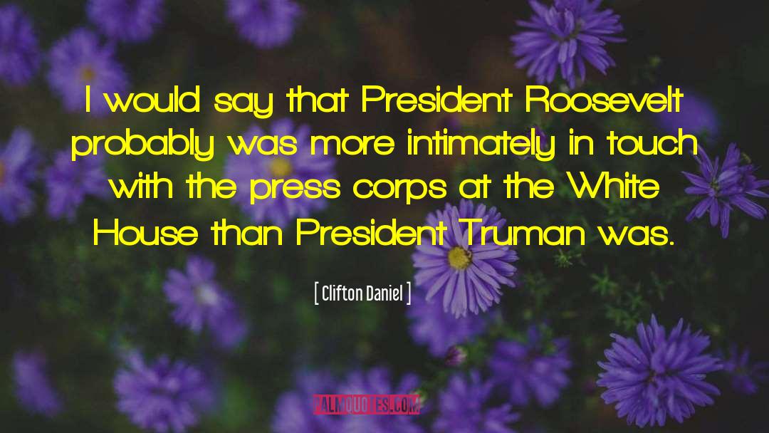 President Roosevelt quotes by Clifton Daniel