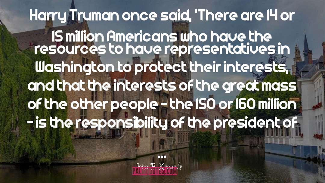 President Truman quotes by John F. Kennedy
