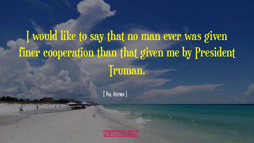 President Truman quotes by Paul Hoffman