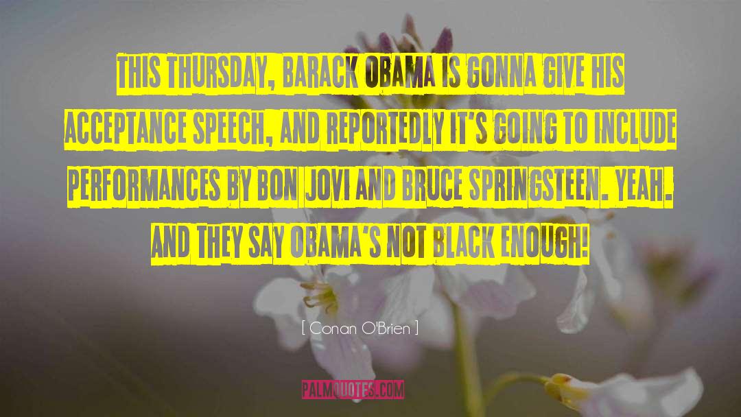 Presidential Acceptance Speech quotes by Conan O'Brien