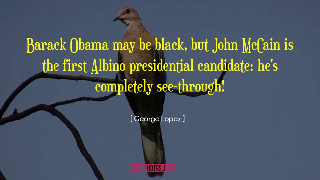 Presidential Candidate quotes by George Lopez