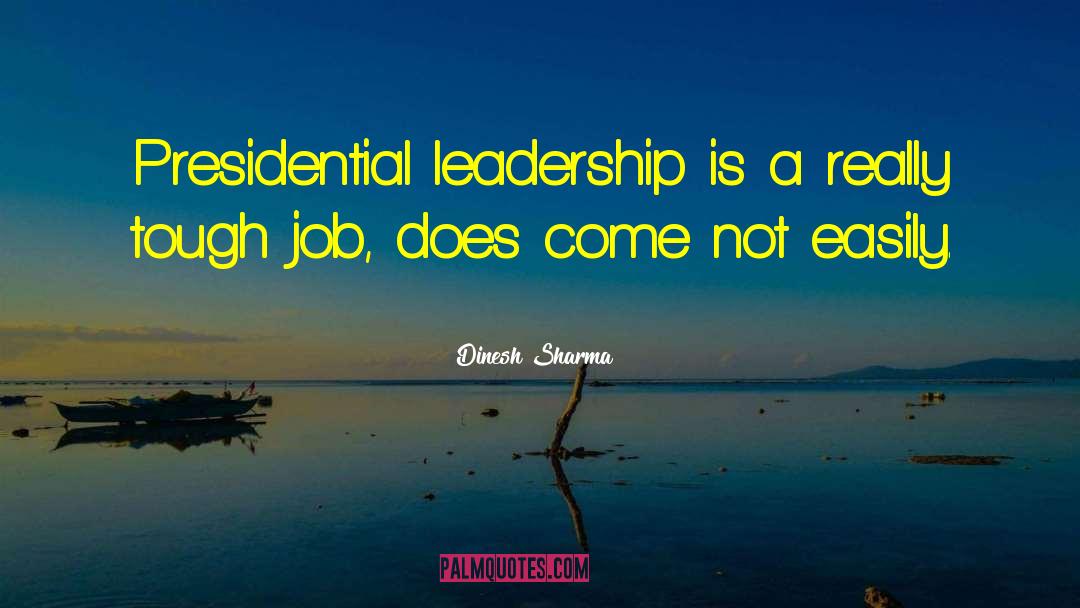 Presidential Leadership quotes by Dinesh Sharma