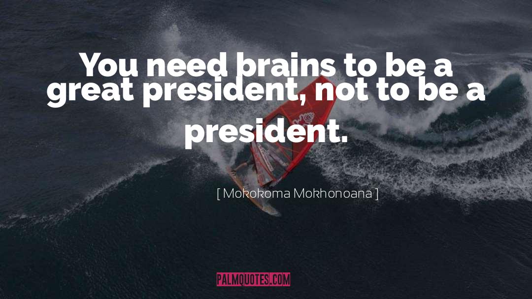 Presidents quotes by Mokokoma Mokhonoana