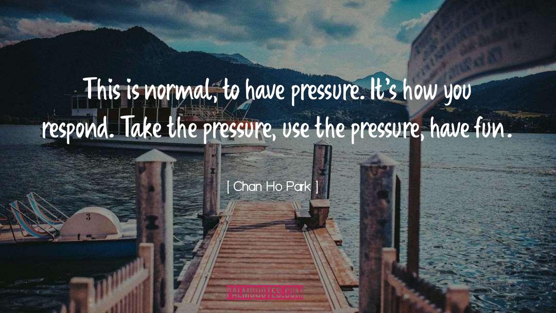 Pressure quotes by Chan Ho Park