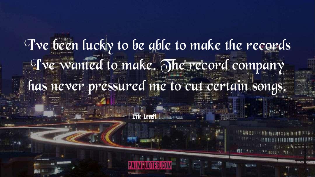 Pressured quotes by Lyle Lovett
