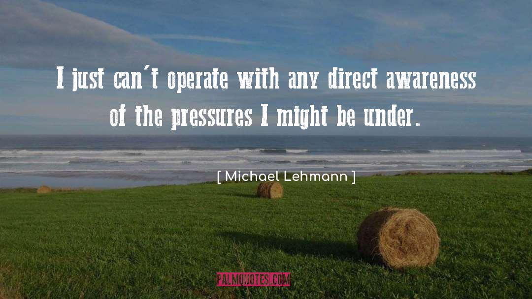 Pressures quotes by Michael Lehmann