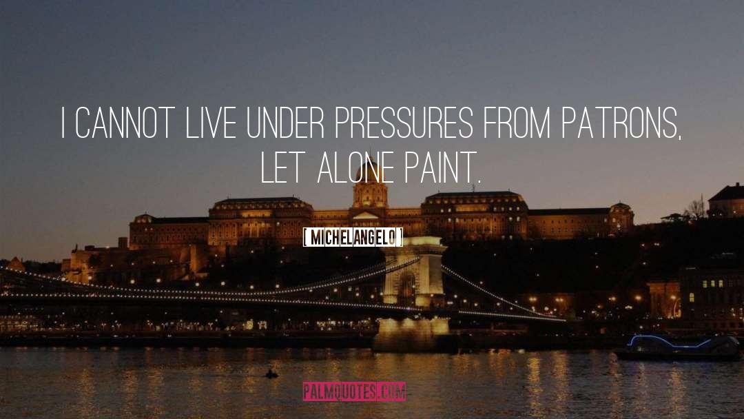 Pressures quotes by Michelangelo