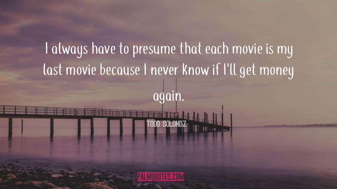 Presume quotes by Todd Solondz