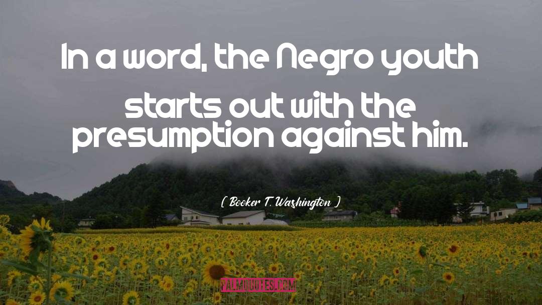 Presumption quotes by Booker T. Washington