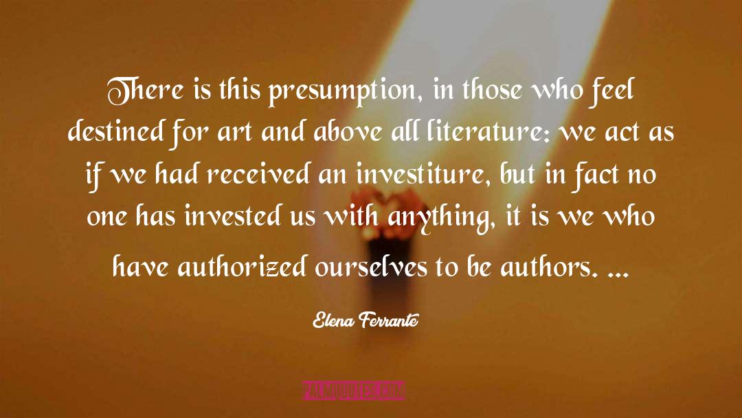 Presumption quotes by Elena Ferrante