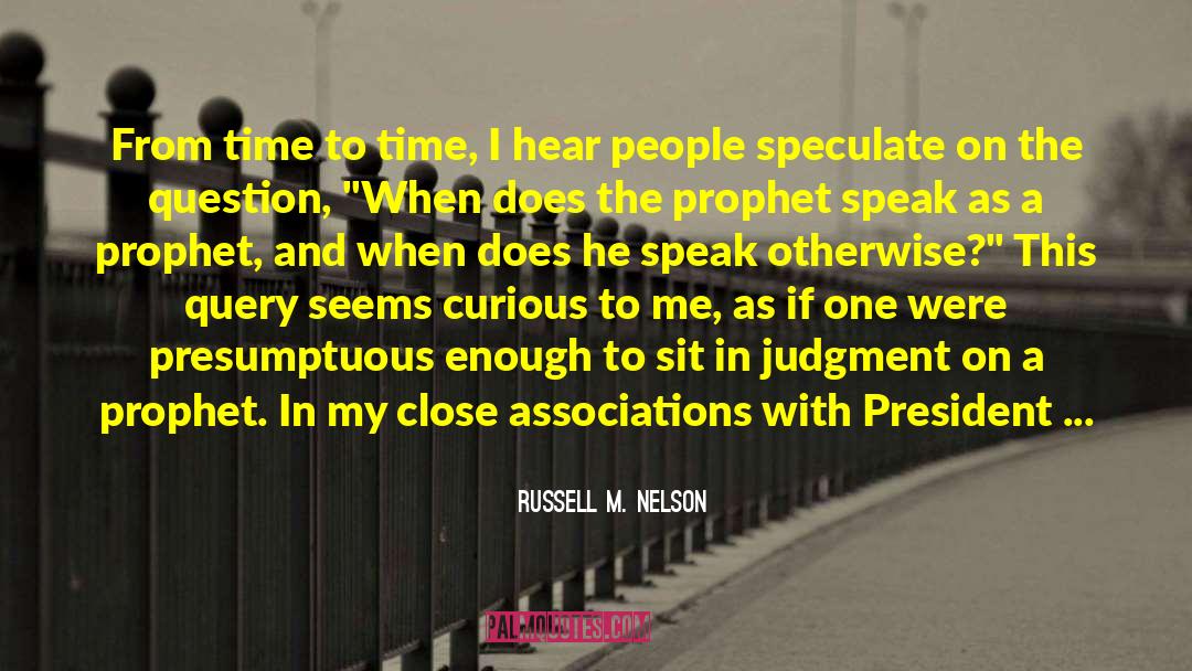 Presumptuous quotes by Russell M. Nelson