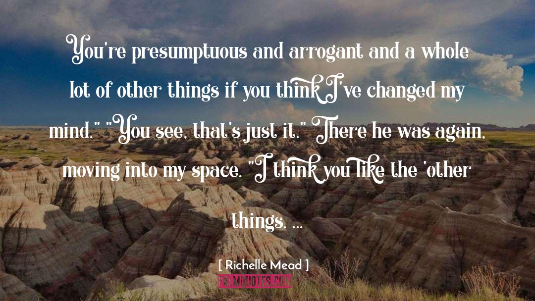 Presumptuous quotes by Richelle Mead