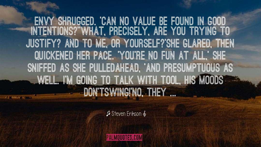 Presumptuous quotes by Steven Erikson