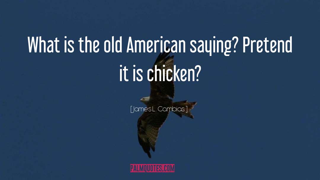 Pretend Chicken quotes by James L. Cambias
