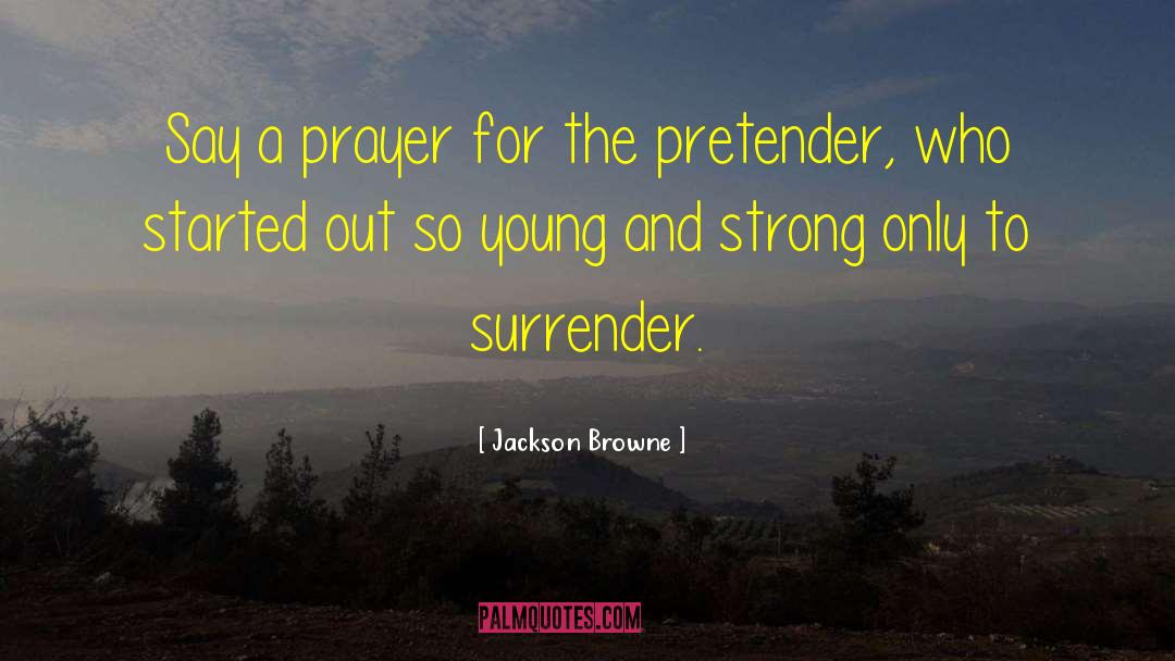 Pretender quotes by Jackson Browne